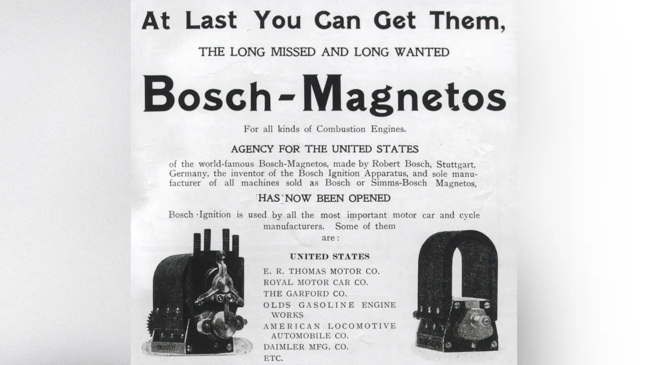 Bosch дэлхийд анх 1897 онд цахилгаан соронзон бүхий асаалтын систем (ignition system) зохион бүтээсэн бөгөөд 1906 онд дээрх сурталчилгааг АНУ-н сонинд хэвлэсэн нь Bosch компанид нэг сая ам.долларын захиалга авчирч, нэг жилийн дотор борлуулалтыг нь 2 дахин өсгөв.  АНУ дахь бизнес маш амжилттай байсан тул 1912 онд Bosch өөрийн гол бүтээгдэхүүнээ Массачусетс мужийн Спрингфилд хот дахь өөрийн үйлдвэрт үйлдвэрлэж эхэлсэн.